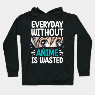Everyday Without Anime Is Wasted Hoodie